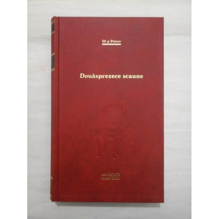 Douasprezece scaune - Ilf si Petrov (Colectia Adevarul) Douasprezece scaune - Ilf si Petrov (Colectia Adevarul)